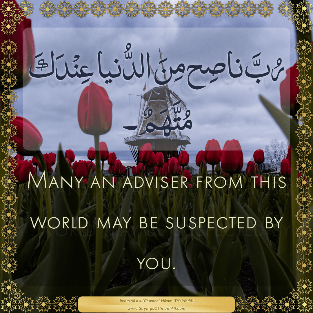 Many an adviser from this world may be suspected by you.